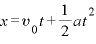x=v_{0}t+\displaystyle \frac{1}{2}at^{2}